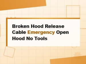 Broken Hood Release Cable Emergency Open Hood No Tools