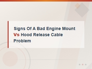 Signs of a Bad Engine Mount vs Hood Release Cable Problem
