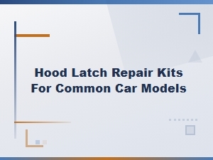 Hood Latch Repair Kits for Common Car Models