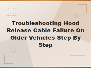 How to Open a Stuck Hood When the Release Cable Fails on Older Vehicles